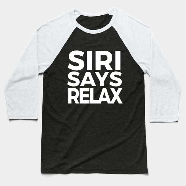 Funny Siri Says Relax Parody Baseball T-Shirt by Clouds
